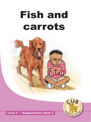 cover image of Cub Supplementary Reader Level 3, Book 2: Fish and Carrots